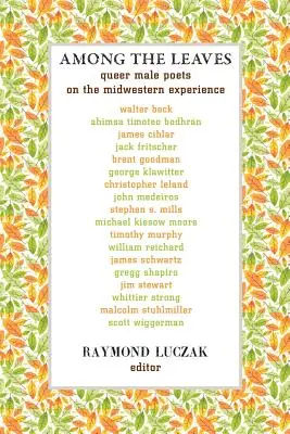 Among the Leaves (Printre frunze): Queer Male Poets on the Midwestern Experience - Among the Leaves: Queer Male Poets on the Midwestern Experience
