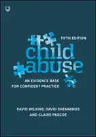 Abuzul asupra copilului: O bază de dovezi pentru o practică încrezătoare - Child Abuse: An Evidence Base for Confident Practice