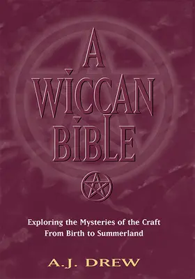 O Biblie Wiccană: Explorarea misterelor meseriei de la naștere până la Summerland - A Wiccan Bible: Exploring the Mysteries of the Craft from Birth to Summerland