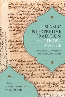 Tradiția interpretativă islamică și justiția de gen: Procese de canonizare, subversiune și schimbare - Islamic Interpretive Tradition and Gender Justice: Processes of Canonization, Subversion, and Change