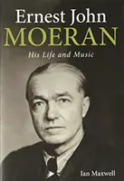 Ernest John Moeran: viața și muzica sa - Ernest John Moeran: His Life and Music
