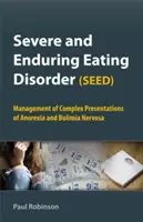 Tulburarea alimentară severă și de durată (SEED): Managementul prezentărilor complexe de anorexie și bulimie nervoasă - Severe and Enduring Eating Disorder (SEED): Management of Complex Presentations of Anorexia and Bulimia Nervosa