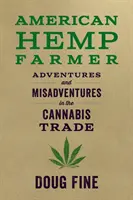American Hemp Farmer: Aventuri și rătăciri în comerțul cu canabis - American Hemp Farmer: Adventures and Misadventures in the Cannabis Trade