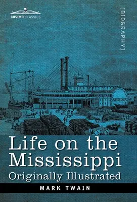 Viața pe Mississippi: Ilustrată inițial - Life on the Mississippi: Originally Illustrated
