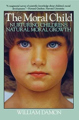 Moral Child: Încurajarea creșterii morale naturale a copiilor - Moral Child: Nurturing Children's Natural Moral Growth
