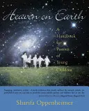 Raiul pe Pământ: Un manual pentru părinții copiilor mici - Heaven on Earth: A Handbook for Parents of Young Children