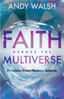 Faith Across the Multiverse: Parabole din știința modernă - Faith Across the Multiverse: Parables from Modern Science