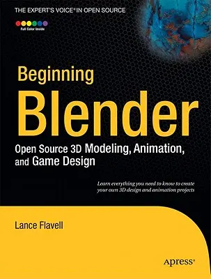 Beginning Blender: Modelare 3D, animație și design de jocuri cu sursă deschisă - Beginning Blender: Open Source 3D Modeling, Animation, and Game Design
