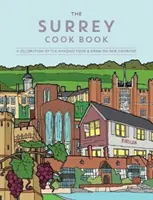 Surrey Cook Book - O celebrare a mâncării și băuturii uimitoare de la ușa noastră. - Surrey Cook Book - A celebration of the amazing food and drink on our doorstep.