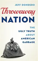 Throwaway Nation: Adevărul urât despre gunoiul american - Throwaway Nation: The Ugly Truth about American Garbage
