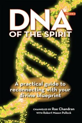 ADN-ul spiritului, volumul 2: Un ghid practic pentru reconectarea cu amprenta ta divină - DNA of the Spirit, Volume 2: A Practical Guide to Reconnecting with Your Divine Blueprint