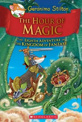 Ora de magie (Geronimo Stilton and the Kingdom of Fantasy #8), 8 - The Hour of Magic (Geronimo Stilton and the Kingdom of Fantasy #8), 8