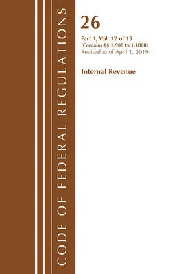 Code of Federal Regulations, Title 26 Internal Revenue 1.908-1.1000, Revizuit începând cu 1 aprilie 2019 (Oficiul Registrului Federal (U S )) - Code of Federal Regulations, Title 26 Internal Revenue 1.908-1.1000, Revised as of April 1, 2019 (Office of the Federal Register (U S ))