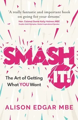 Smash It! Arta de a obține ceea ce îți dorești - Smash It!: The Art of Getting What You Want