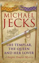 Templierul, regina și amantul ei: Un mister al cavalerilor templieri - The Templar, the Queen and Her Lover: A Knights Templar Mystery