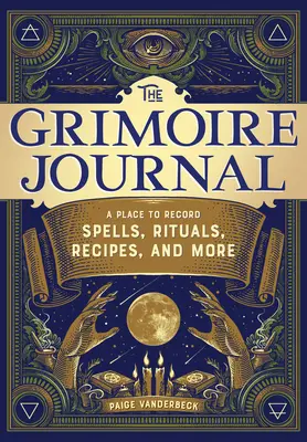 Jurnalul Grimoire: Un loc pentru a înregistra vrăji, ritualuri, rețete și multe altele - The Grimoire Journal: A Place to Record Spells, Rituals, Recipes, and More