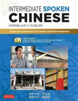 Intermediate Spoken Chinese: A Practical Approach to Fluency in Spoken Mandarin (DVD și CD audio MP3 incluse) - Intermediate Spoken Chinese: A Practical Approach to Fluency in Spoken Mandarin (DVD and MP3 Audio CD Included)