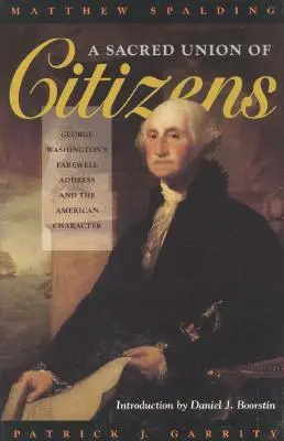 O uniune sacră a cetățenilor: Discursul de adio al lui George Washington și caracterul american - A Sacred Union of Citizens: George Washington's Farewell Address and the American Character