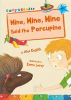 Mine, Mine, Mine a spus Porcul Spinos (Early Reader) - Mine, Mine, Mine said the Porcupine (Early Reader)