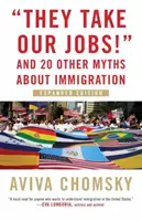 Ei ne iau slujbele! And 20 Other Myths about Immigration, Ediție extinsă - They Take Our Jobs!: And 20 Other Myths about Immigration, Expanded Edition