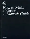 Cum să faci o națiune: Un ghid Monocle - How to Make a Nation: A Monocle Guide