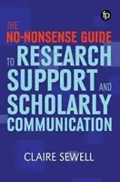 No-nonsense Guide to Research Support and Scholarly Communication (Ghid fără noimă pentru susținerea cercetării și comunicarea academică) - No-nonsense Guide to Research Support and Scholarly Communication