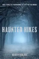 Haunted Hikes (Drumeții bântuite): Povești reale de activitate paranormală în pădure - Haunted Hikes: Real Life Stories of Paranormal Activity in the Woods