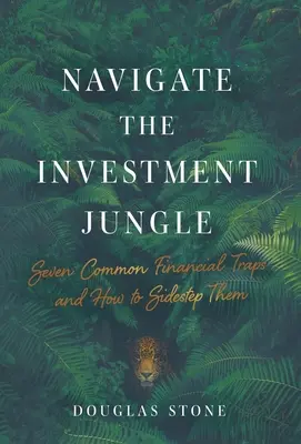 Navigarea în jungla investițiilor: Șapte capcane financiare comune și cum să le evitați - Navigate the Investment Jungle: Seven Common Financial Traps and How to Sidestep Them