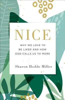 Drăguț: De ce ne place să fim plăcuți și cum ne cheamă Dumnezeu la mai mult - Nice: Why We Love to Be Liked and How God Calls Us to More