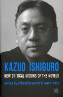 Kazuo Ishiguro: Noi viziuni critice ale romanelor - Kazuo Ishiguro: New Critical Visions of the Novels