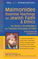 Maimonides--Essential Teachings on Jewish Faith & Ethics: Cartea cunoașterii și cele treisprezece principii ale credinței - adnotate și explicate - Maimonides--Essential Teachings on Jewish Faith & Ethics: The Book of Knowledge & the Thirteen Principles of Faith--Annotated & Explained