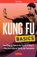Bazele Kung Fu: Tot ce aveți nevoie pentru a începe în Kung Fu - De la loviturile de bază la antrenamente și turnee - Kung Fu Basics: Everything You Need to Get Started in Kung Fu - From Basic Kicks to Training and Tournaments