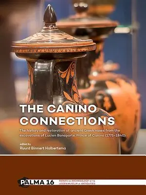 Conexiunile Canino: Istoria și restaurarea vaselor grecești antice din săpăturile lui Lucien Bonaparte, prinț de Canino (1775-18) - The Canino Connections: The History and Restoration of Ancient Greek Vases from the Excavations of Lucien Bonaparte, Prince of Canino (1775-18
