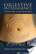 Inteligența digestivă: O viziune holistică asupra celui de-al doilea creier al dumneavoastră - Digestive Intelligence: A Holistic View of Your Second Brain