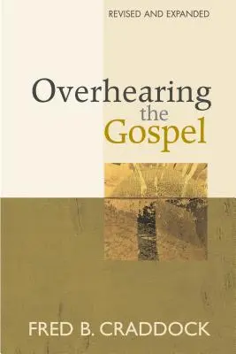 Auzind Evanghelia: Ediție revizuită și extinsă - Overhearing the Gospel: Revised and Expanded Edition