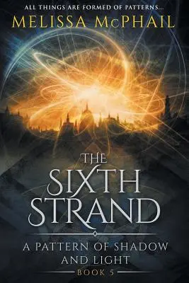 The Sixth Strand: Un model de umbră și lumină Cartea a cincea - The Sixth Strand: A Pattern of Shadow and Light Book Five