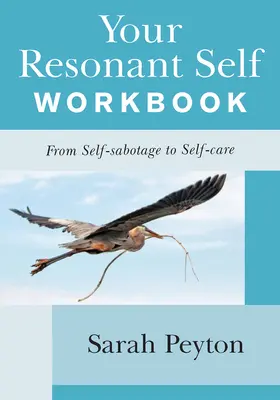 Cartea de lucru Your Resonant Self: De la autosabotaj la îngrijirea de sine - Your Resonant Self Workbook: From Self-Sabotage to Self-Care