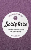 Porția bună - Scriptura: Doctrina Scripturii pentru fiecare femeie - The Good Portion - Scripture: The Doctrine of Scripture for Every Woman