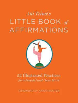 Ani Trime's Little Book of Affirmations: 52 de practici ilustrate pentru o minte pașnică și deschisă - Ani Trime's Little Book of Affirmations: 52 Illustrated Practices for a Peaceful and Open Mind