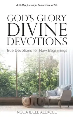Slava lui Dumnezeu Devoțiuni divine: Devoțiuni adevărate pentru noi începuturi - God's Glory Divine Devotions: True Devotions for New Beginnings