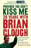 Provided You Don't Kiss Me - 20 de ani cu Brian Clough - Provided You Don't Kiss Me - 20 Years with Brian Clough