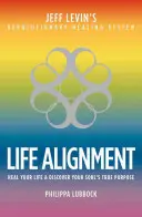 Alinierea vieții: Povestea sistemului revoluționar de vindecare al lui Jeff Levin - Life Alignment: The Story of Jeff Levin's Revolutionary Healing System