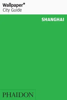 Wallpaper* Ghidul orașului Shanghai - Wallpaper* City Guide Shanghai