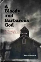 Un Dumnezeu sângeros și barbar: Metafizica lui Cormac McCarthy - A Bloody and Barbarous God: The Metaphysics of Cormac McCarthy