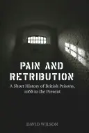 Durere și răzbunare: O scurtă istorie a închisorilor britanice, de la 1066 până în prezent - Pain and Retribution: A Short History of British Prisons, 1066 to the Present