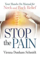 Stop the Pain: Your Hands-On Manual for Neck and Back Relief (Opriți durerea: Manualul dvs. manual pentru ameliorarea gâtului și a spatelui) - Stop the Pain: Your Hands-On Manual for Neck and Back Relief