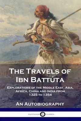 Călătoriile lui Ibn Battta: Explorări în Orientul Mijlociu, Asia, Africa, China și India din 1325 până în 1354, O autobiografie - The Travels of Ibn Battta: Explorations of the Middle East, Asia, Africa, China and India from 1325 to 1354, An Autobiography