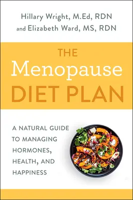 Planul de dietă pentru menopauză: Un ghid natural pentru gestionarea hormonilor, a sănătății și a fericirii - The Menopause Diet Plan: A Natural Guide to Managing Hormones, Health, and Happiness