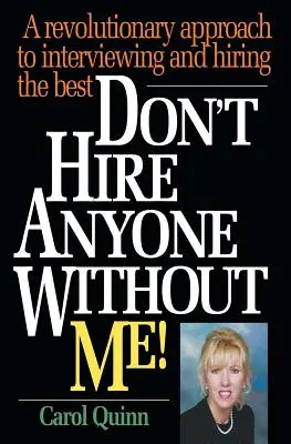 Nu angaja pe nimeni fără mine! O abordare revoluționară a intervievării și angajării celor mai buni - Don't Hire Anyone Without Me!: A revolutionary approach to interviewing and hiring the best