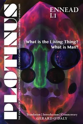 Plotin Enneada I.1: Ce este ființa vie? Ce este omul?: Traducere cu o introducere și un comentariu - Plotinus Ennead I.1: What Is the Living Thing? What Is Man?: Translation with an Introduction and Commentary